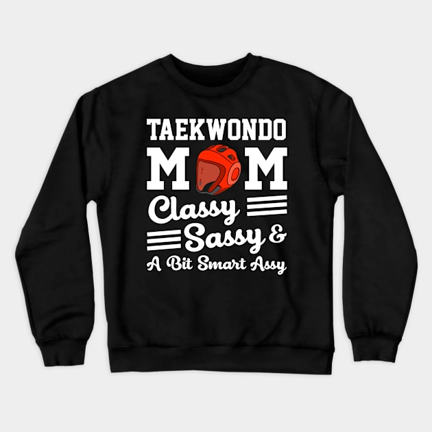 Taekwondo Mom Classy Sassy And A Bit Smart Assy Crewneck Sweatshirt by gotravele store